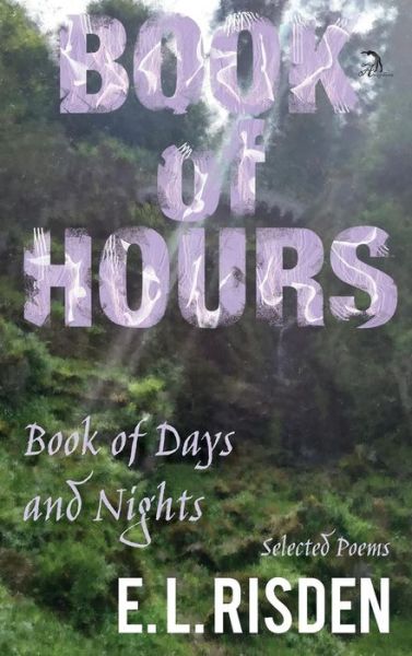 Cover for E L Risden · Book of Hours, Book of Days and Nights (Hardcover Book) (2018)