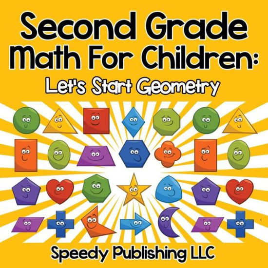 Second Grade Math for Children: Let's Start Geometry - Speedy Publishing Llc - Bücher - Speedy Publishing Books - 9781681454580 - 11. April 2015
