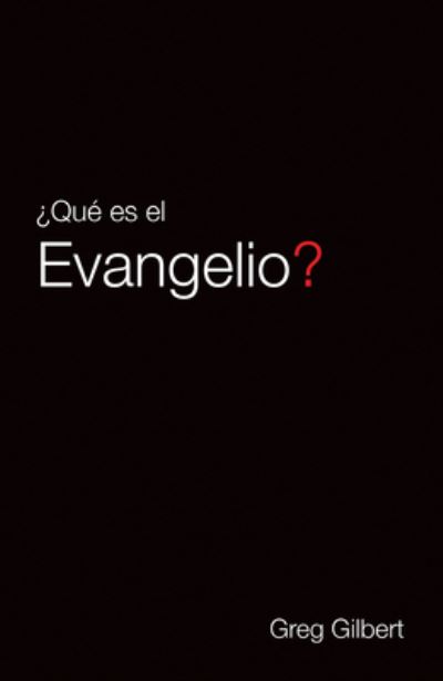 Que Es el Evangelio? ( Pack Of 25) - Greg Gilbert - Books - Good News Publishers - 9781682163580 - January 31, 2017