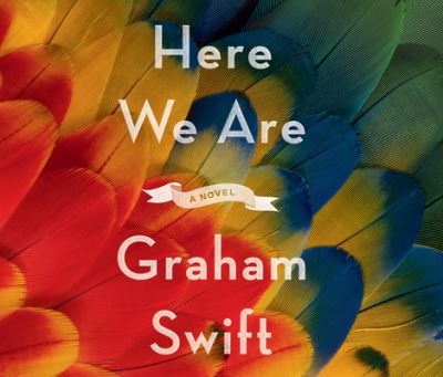 Cover for Graham Swift · Here We Are (CD) (2020)