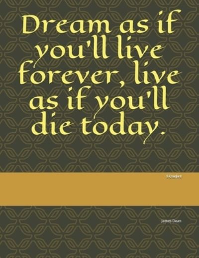 Cover for S L Crawford · Dream as if you'll live forever, live as if you'll die today. (Pocketbok) (2019)