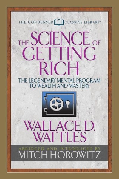 Cover for Wallace D. Wattles · The Science of Getting Rich (Condensed Classics): The Legendary Mental Program to Wealth and Mastery (Taschenbuch) (2018)