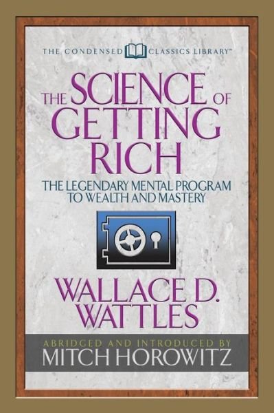 Cover for Wallace D. Wattles · The Science of Getting Rich (Condensed Classics): The Legendary Mental Program to Wealth and Mastery (Paperback Book) (2018)
