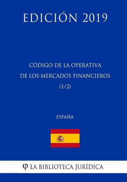 Cover for La Biblioteca Juridica · Codigo de la Operativa de los Mercados Financieros (1/2) (Espana) (Edicion 2019) (Pocketbok) (2018)
