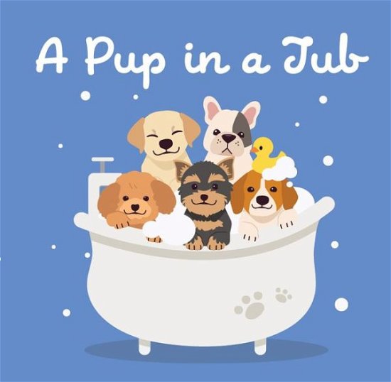 Pup in a Tub - New Holland Publishers - Books - New Holland Publishers Pty, Limited - 9781760795580 - June 6, 2023
