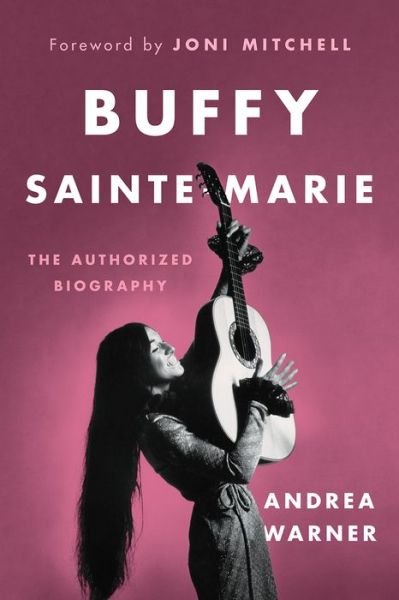 Buffy Sainte-Marie: The Authorized Biography - Andrea Warner - Livros - Greystone Books,Canada - 9781771643580 - 13 de setembro de 2018