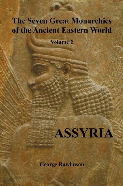 The Seven Great Monarchies of the Ancient Eastern World, Volume 2 (of 7) - George Rawlinson - Books - Benediction Classics - 9781781390580 - January 19, 2012