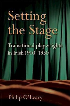 Cover for Philip O'Leary · Setting the Stage: Transitional playwrights in Irish 1910-1950 (Hardcover Book) (2021)