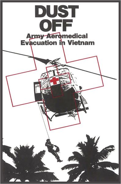 Cover for Us Army Center of Military History · Dust Off: Army Aeromedical Evacuation of Vietnam (Hardcover Book) (2012)