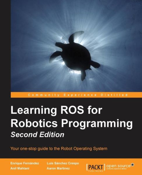 Learning ROS for Robotics Programming - - Enrique Fernandez - Books - Packt Publishing Limited - 9781783987580 - August 21, 2015