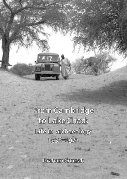 Cover for Graham Connah · From Cambridge to Lake Chad: Life in archaeology 1956–1971 - Archaeological Lives (Paperback Book) (2019)