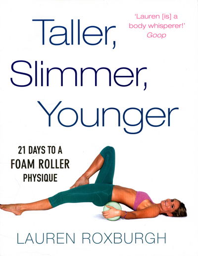 Cover for Lauren Roxburgh · Taller, Slimmer, Younger: 21 Days to a Foam Roller Physique (Paperback Bog) (2016)