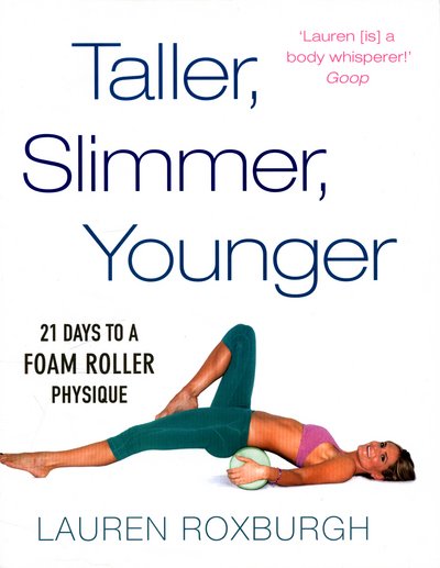 Cover for Lauren Roxburgh · Taller, Slimmer, Younger: 21 Days to a Foam Roller Physique (Pocketbok) (2016)