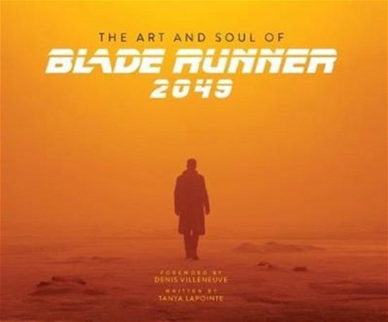 Cover for Tanya Lapointe · The Art and Soul of Blade Runner 2049 (Hardcover Book) (2017)