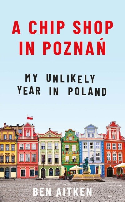 Cover for Ben Aitken · A Chip Shop in Poznan: My Unlikely Year in Poland (Paperback Book) (2019)
