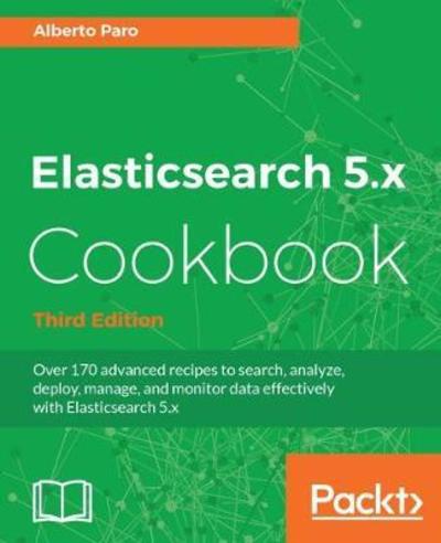 Cover for Alberto Paro · Elasticsearch 5.x Cookbook - Third Edition (Paperback Book) [3 Revised edition] (2017)