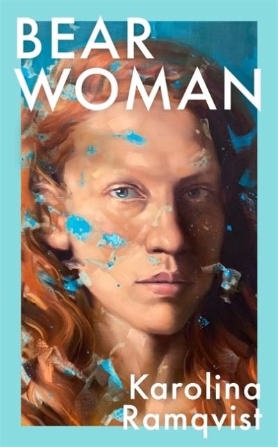 Cover for Karolina Ramqvist · Bear Woman: The brand-new memoir from one of Sweden's bestselling authors (Hardcover Book) (2022)