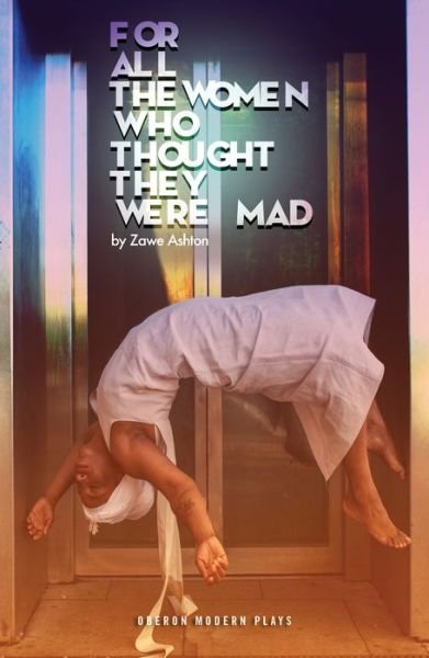 Cover for Zawe Ashton · For All the Women Who Thought They Were  Mad - Oberon Modern Plays (Paperback Book) (2019)