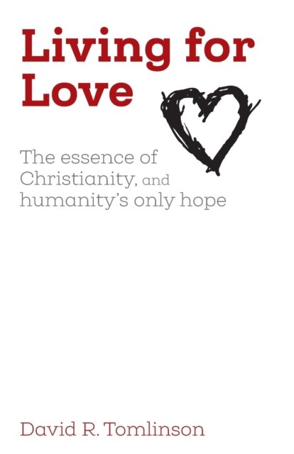 Cover for David R. Tomlinson · Living for Love: The essence of Christianity, and humanity's only hope (Paperback Bog) (2023)