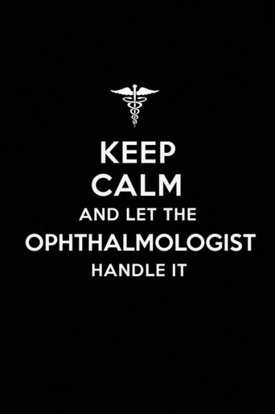 Cover for Real Joy Publications · Keep Calm and Let the Ophthalmologist Handle It (Paperback Book) (2018)