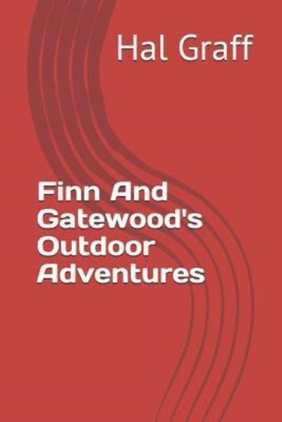 Finn and Gatewood's Outdoor Adventures - Hal Graff - Bøger - Independently Published - 9781792884580 - 29. december 2018