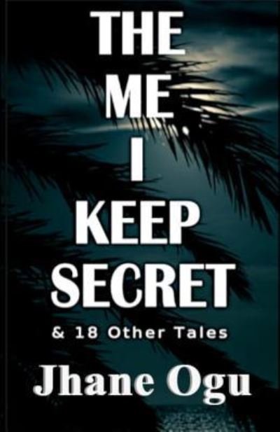 Cover for Jhane Ogu · The Me I Keep Secret (Paperback Book) (2019)