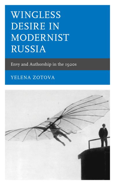 Cover for Yelena Zotova · Wingless Desire in Modernist Russia: Envy and Authorship in the 1920s - Crosscurrents: Russia's Literature in Context (Hardcover Book) (2020)