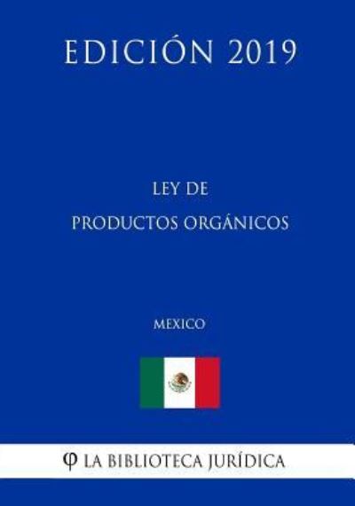 Cover for La Biblioteca Juridica · Ley de Productos Organicos (Mexico) (Edicion 2019) (Paperback Bog) (2019)