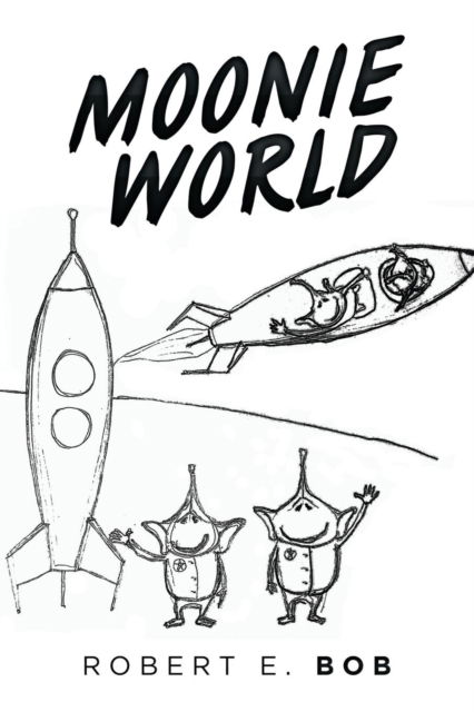Moonie World - Robert E Bob - Livros - Xlibris Au - 9781796000580 - 8 de fevereiro de 2019