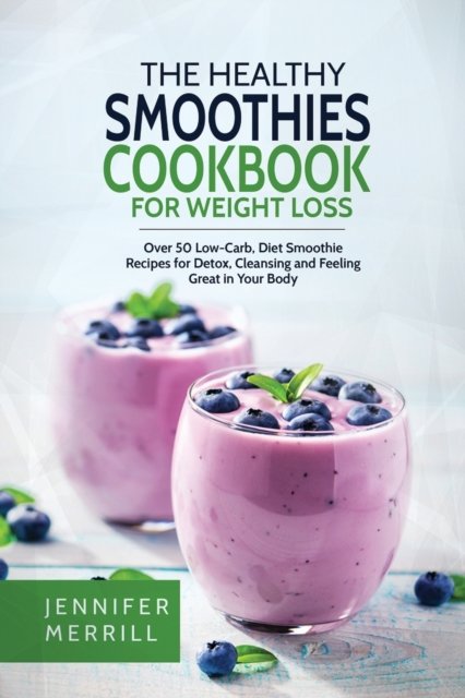 Cover for Jennifer Merrill · The Healthy Smoothies Cookbook for Weight Loss (Taschenbuch) (2018)