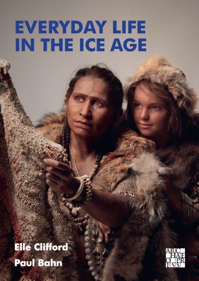 Cover for Elle Clifford · Everyday Life in the Ice Age: A New Study of Our Ancestors (Paperback Book) (2022)