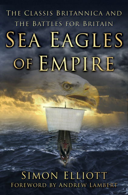 Cover for Simon Elliott · Sea Eagles of Empire: The Classis Britannica and the Battles for Britain (Paperback Book) (2022)