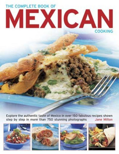 Cover for Jane Milton · The Complete Book of Mexican Cooking: Explore the Authentic Taste of Mexico in Over 150 Fabulous Recipes Shown Step by Step in More Than 750 Stunning Photographs (Paperback Book) (2013)