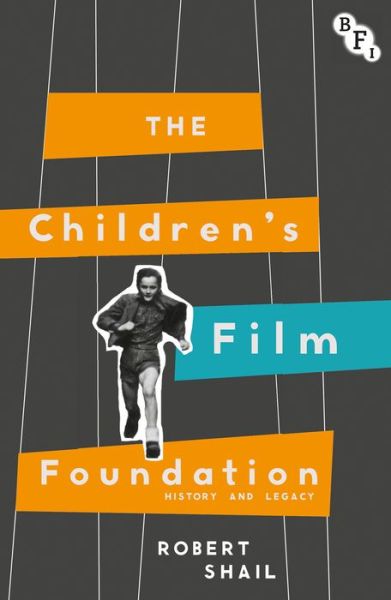 Robert Shail · The Children's Film Foundation: History and Legacy (Hardcover Book) [1st ed. 2016 edition] (2016)