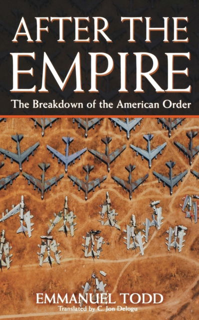 After the Empire: The Breakdown of the American Order - Emmanuel Todd - Books - Little, Brown Book Group - 9781845290580 - July 1, 2004