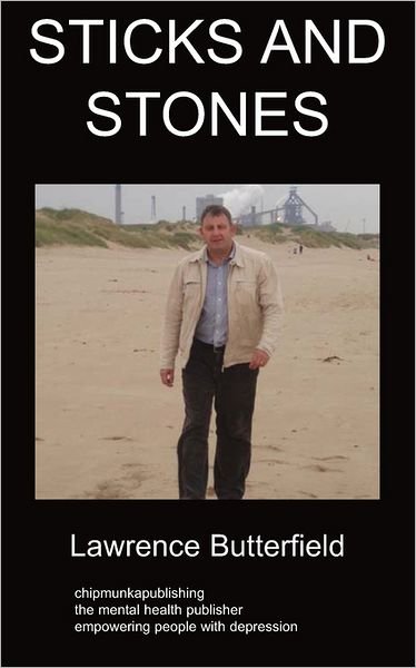 Sticks and Stones: A Book Dealing with Depression - Lawrence Butterfield - Livros - Chipmunkapublishing - 9781847478580 - 3 de março de 2009
