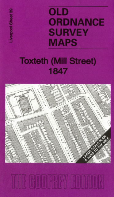 Toxteth (Mill Street) 1847: Liverpool Large Scale Sheet 39 - Old Ordnance Survey Maps of Liverpool - Kay Parrott - Books - Alan Godfrey Maps - 9781847845580 - January 20, 2012