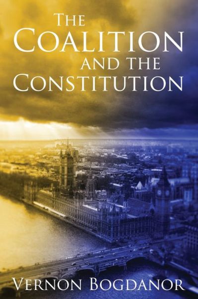 Cover for Bogdanor, Vernon (King's College London) · The Coalition and the Constitution (Hardcover Book) (2011)