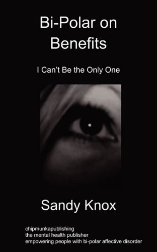 Bi-Polar on Benefits: I Can't be the Only One - Sandy Knox - Bøger - Chipmunkapublishing - 9781849911580 - 30. juli 2010
