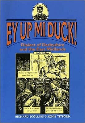 Cover for Richard Scollins · Ey Up Mi Duck!: Dialect of Derbyshire and the East Midlands - Local Dialect (Paperback Book) (2000)