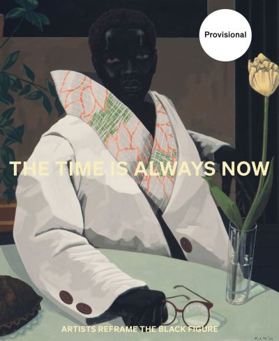 Cover for The Time is Always Now: Artists Reframe the Black Figure (Hardcover Book) (2024)