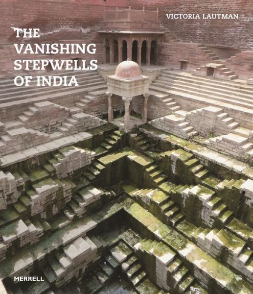 Cover for Victoria Lautmann · Vanishing Stepwells of India (Hardcover Book) (2017)