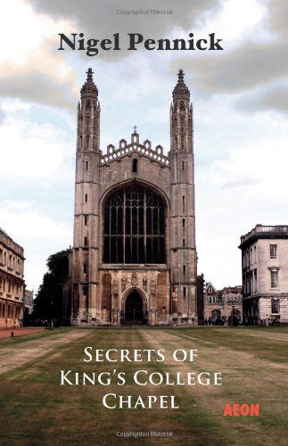 Secrets of King's College Chapel - Nigel Pennick - Książki - Aeon Books Ltd - 9781904658580 - 31 grudnia 2012