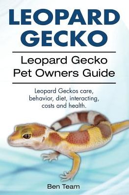 Cover for Ben Team · Leopard Gecko. Leopard Gecko Pet Owners Guide. Leopard Geckos Care, Behavior, Diet, Interacting, Costs and Health. (Paperback Book) (2017)