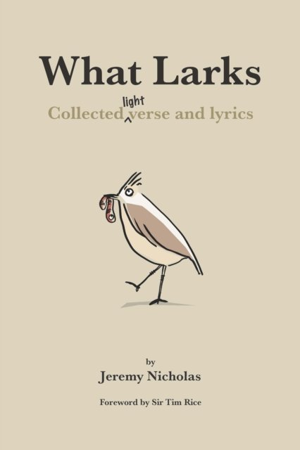 Cover for Jeremy Nicholas · What Larks: Collected Light Verse and Lyrics (Hardcover Book) (2022)