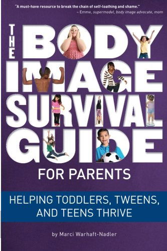 Cover for Marci Warhaft-Nadler · The Body Image Survival Guide for Parents: Helping Toddlers, Tweens, and Teens Thrive (Paperback Book) (2013)