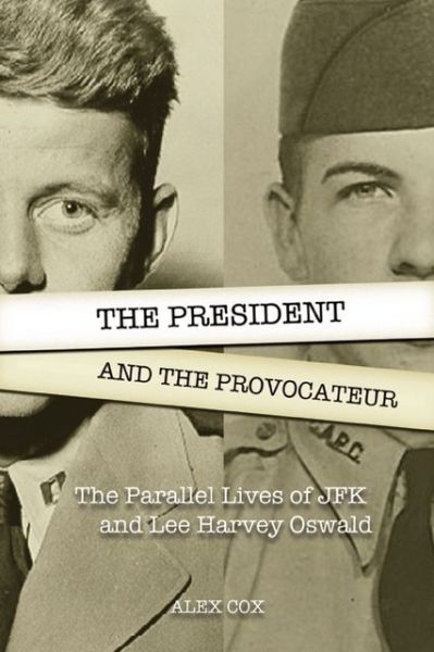 The President and the Provocateur: the Parallel Lives of Jfk and Lee Harvey Oswald - Alex Cox - Livros - Feral House - 9781936239580 - 2 de julho de 2013