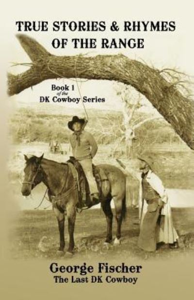 True Stories and Rhymes on the Range - George Fischer - Books - Erin Go Bragh Publishing - 9781941345580 - December 21, 2016