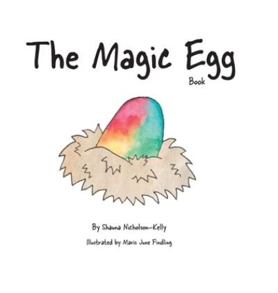 Cover for Shauna Nicholson-Kelly · The Magic Egg Book (Hardcover Book) (2021)