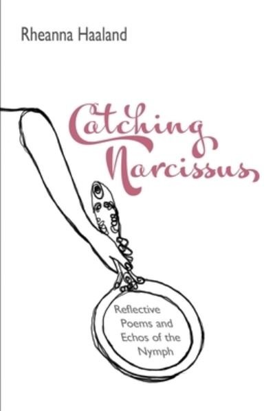Cover for Rheanna Haaland · Catching Narcissus (Paperback Book) (2020)